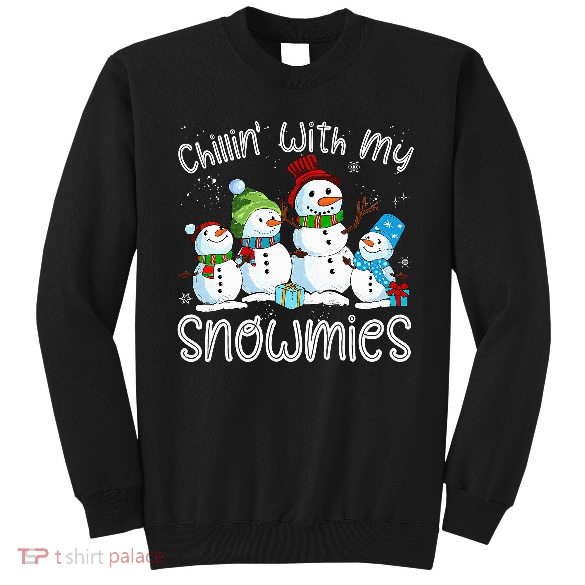 Chillin With My Snowmies Ugly Snowman Christmas Sweatshirt