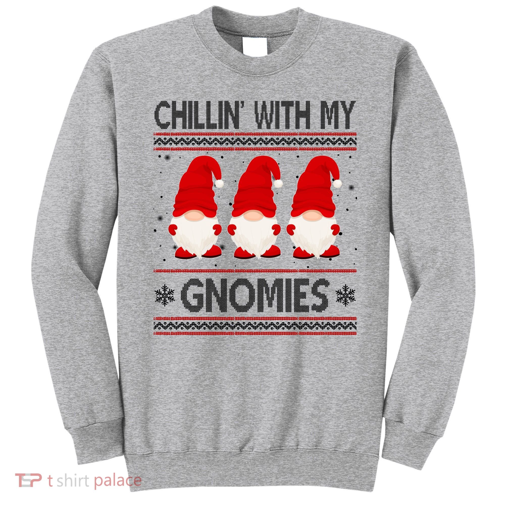 Chillin With My Gnomies Ugly Christmas Sweatshirt