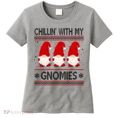 Chillin With My Gnomies Ugly Christmas Women's T-Shirt