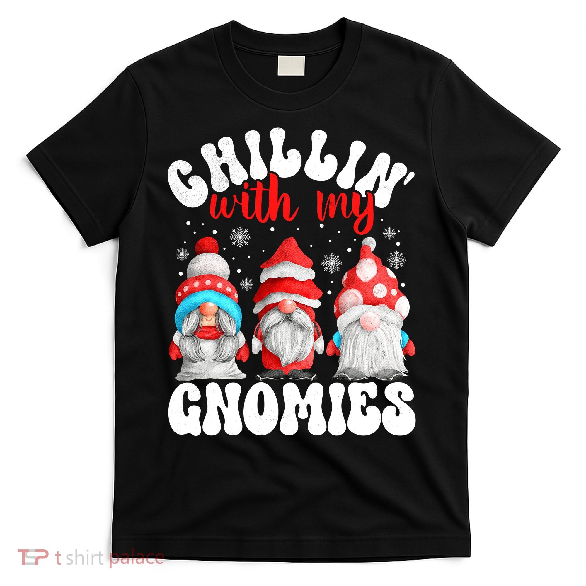 Chillin With My Gnomies Christmas Cute Gnomes Ugly Sweater T-Shirt