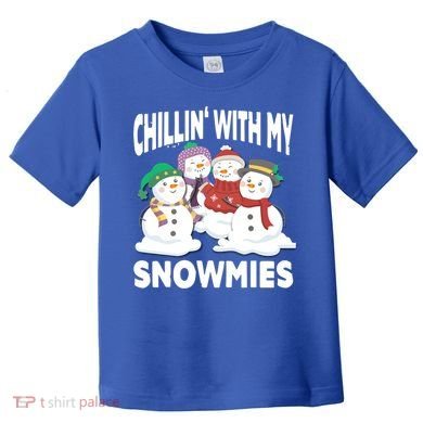 Chillin' With My Snowmies Christmas Snow Cool Gift Toddler T-Shirt