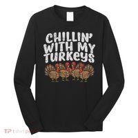 Chillin With My Turkeys Thanksgiving Family Gift Long Sleeve Shirt thumb 0
