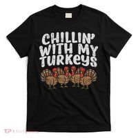 Chillin With My Turkeys Thanksgiving Family Gift T-Shirt thumb 0