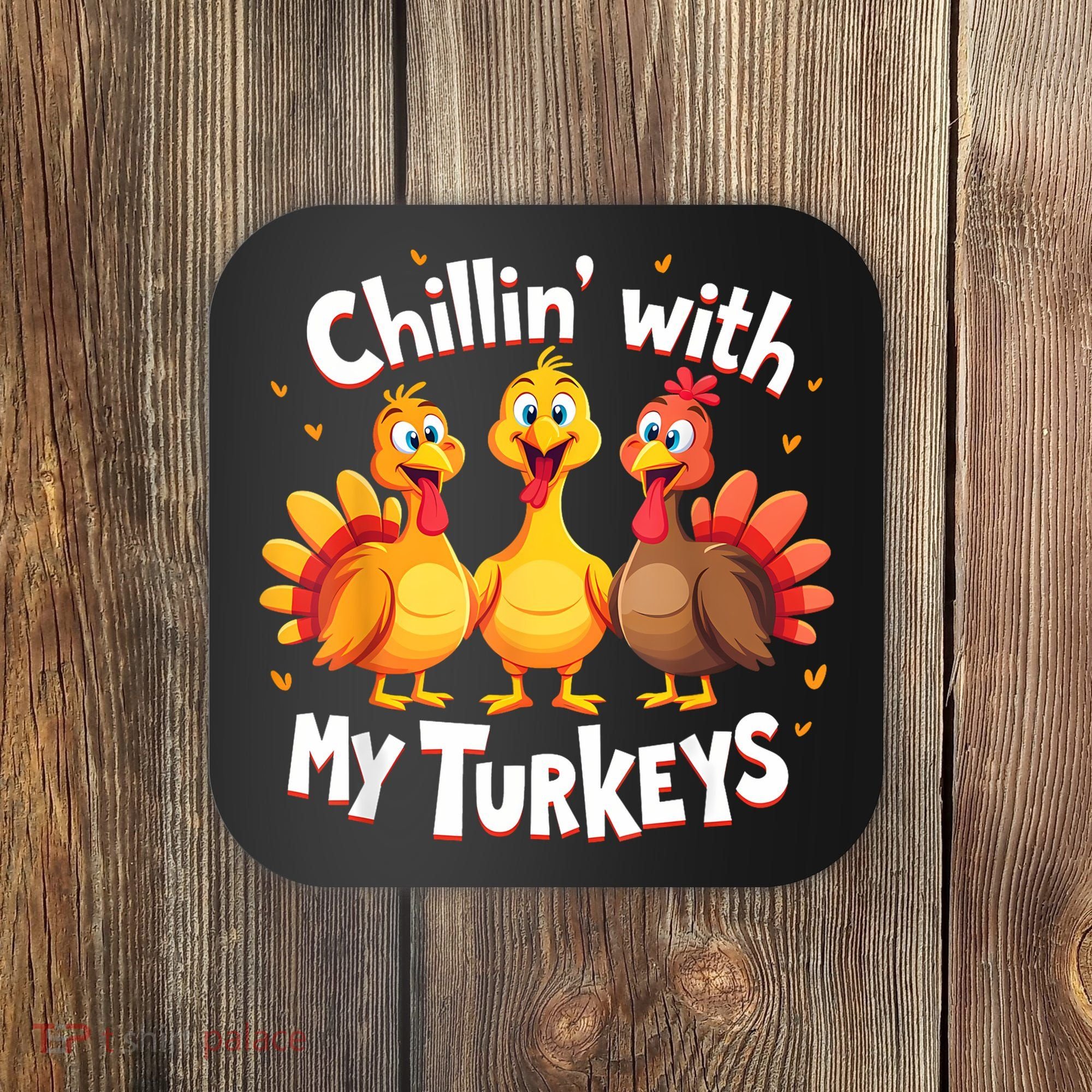 Chillin With My Turkeys Thanksgiving Family Coaster