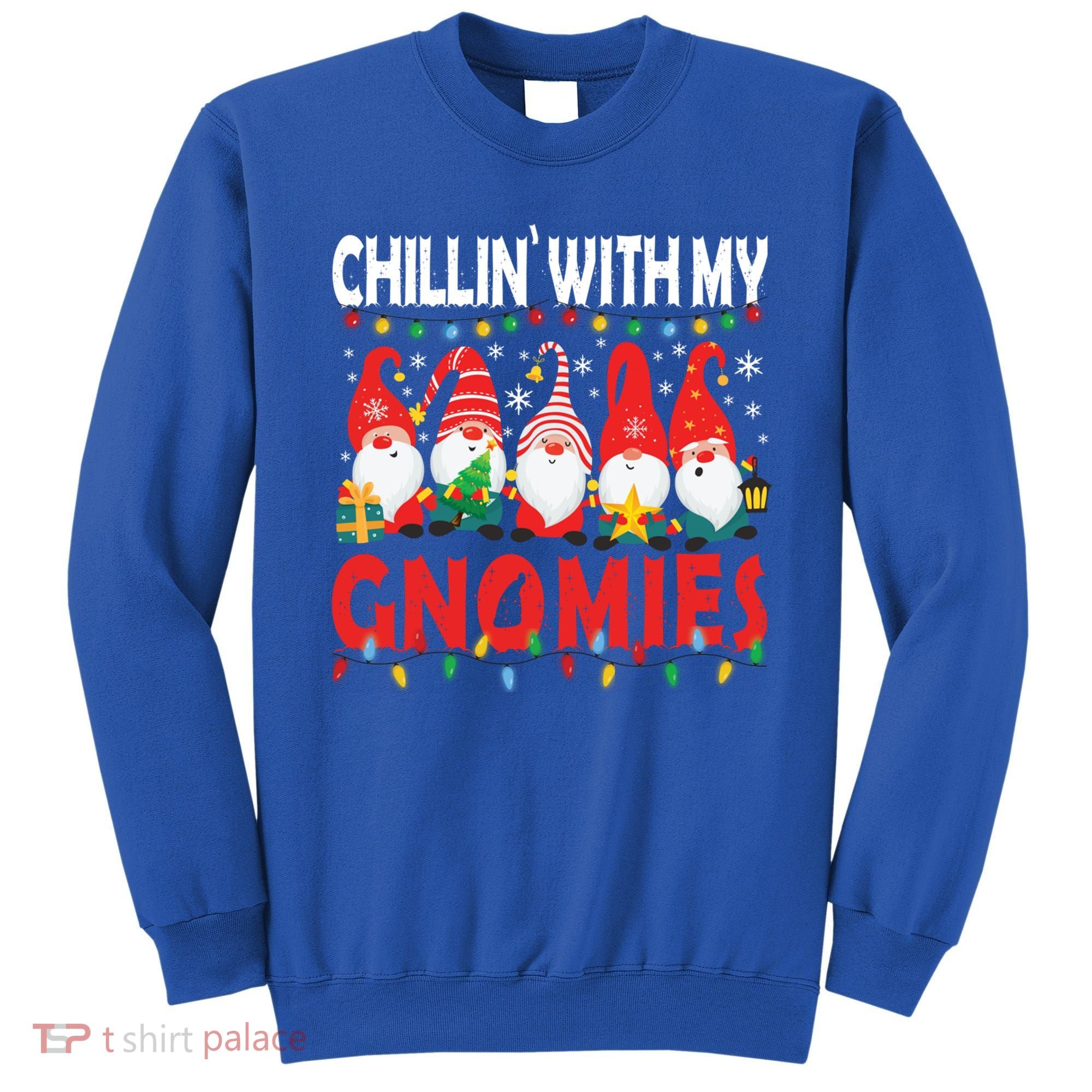 Chillin With My Gnomies Christmas Light Cute Gnomes Matching Great Gift Sweatshirt