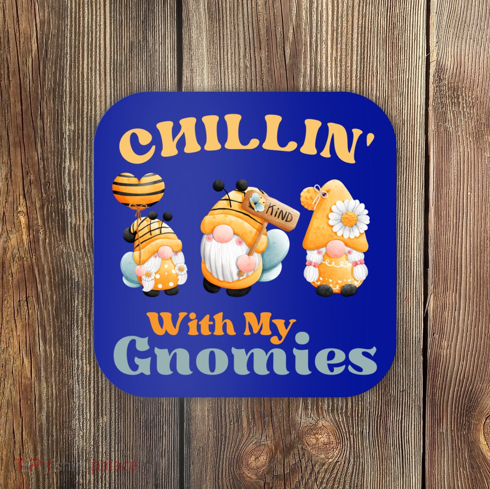 Chillin With My Gnomies Garden Gnomes With Bees Gift Coaster