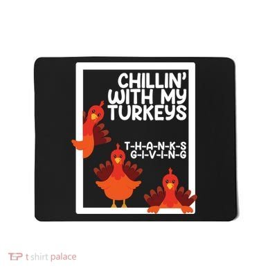 Chillin With My Turkeys Thanksgiving Funny Mousepad