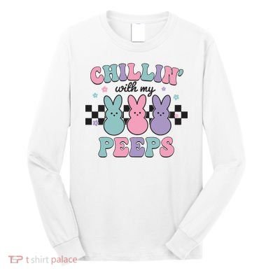 Chillin With My Peeps Easter Bunny Long Sleeve Shirt