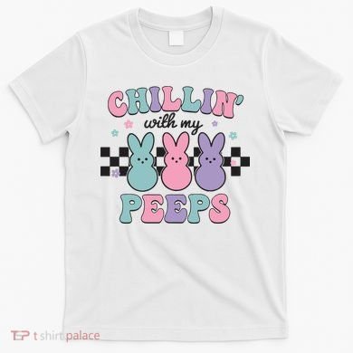 Chillin With My Peeps Easter Bunny T-Shirt