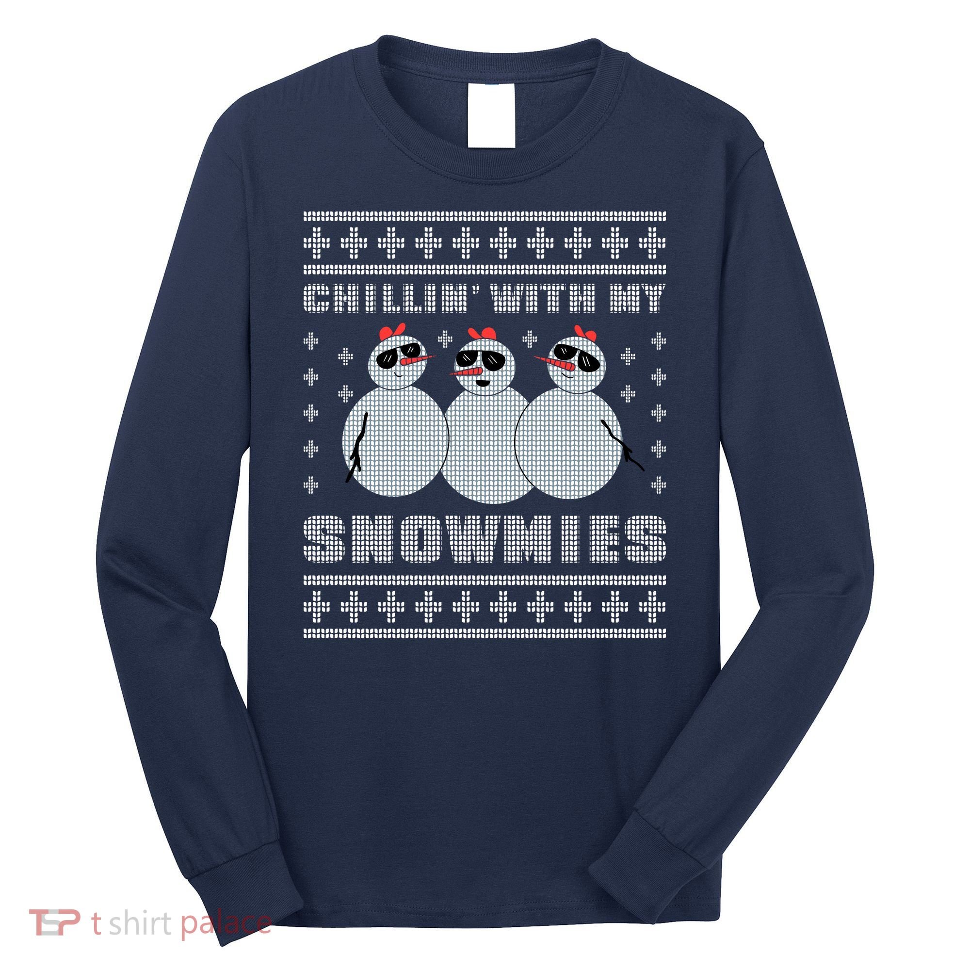 Chillin With My Snowmies Funny Snowman Homies Ugly Christmas Long Sleeve Shirt