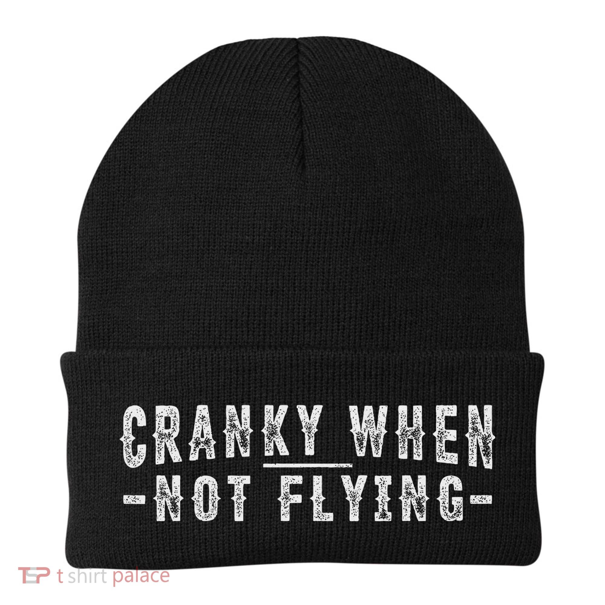 Cranky When Not Flying Funny Cranky Pilot When Not Flying Beanie