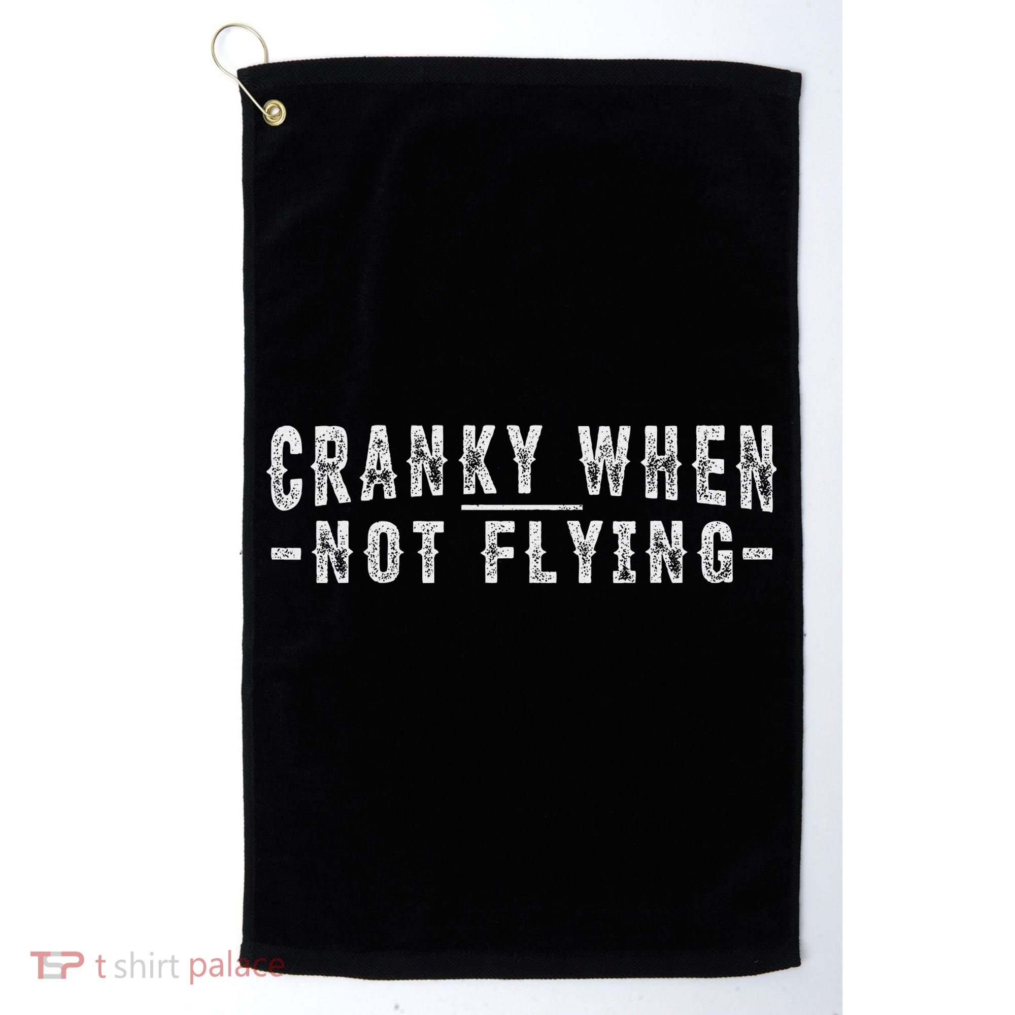 Cranky When Not Flying Funny Cranky Pilot When Not Flying Golf Towel