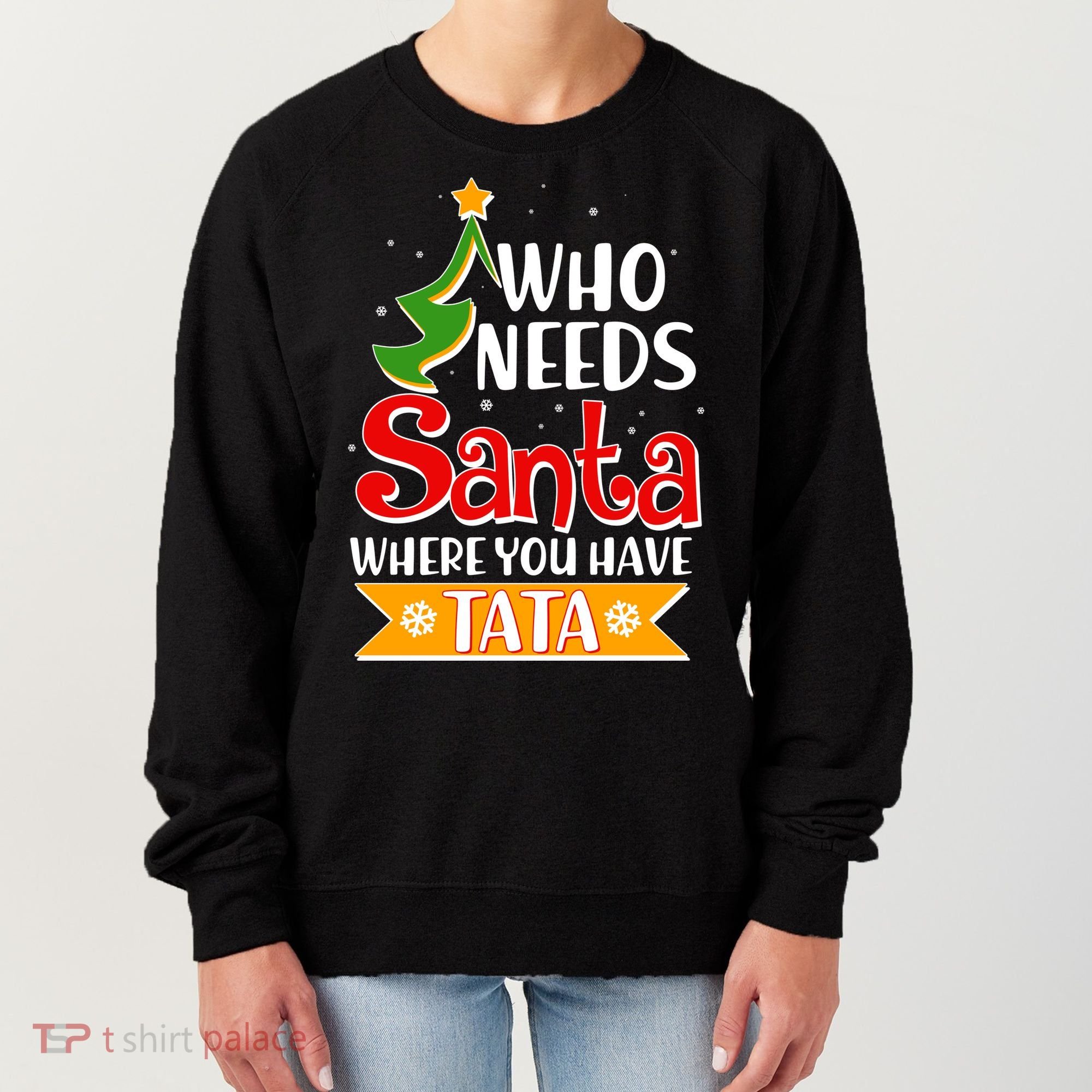 Christmas Who Needs Santa Where You Have Tata Women's Sweatshirt