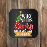 Christmas Who Needs Santa Where You Have Tata Coaster thumb 0