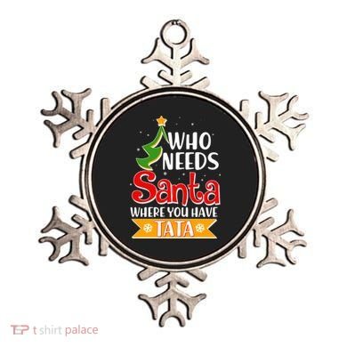 Christmas Who Needs Santa Where You Have Tata Ornament