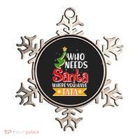 Christmas Who Needs Santa Where You Have Tata Ornament thumb 0