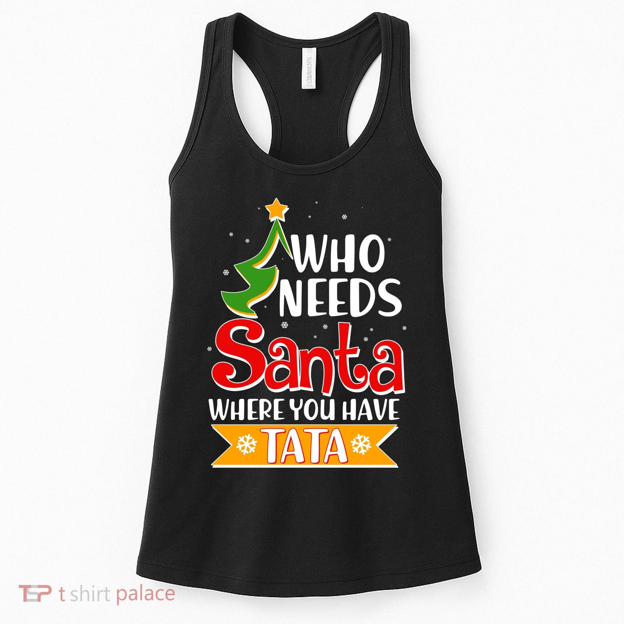 Christmas Who Needs Santa Where You Have Tata Women's Tank Top