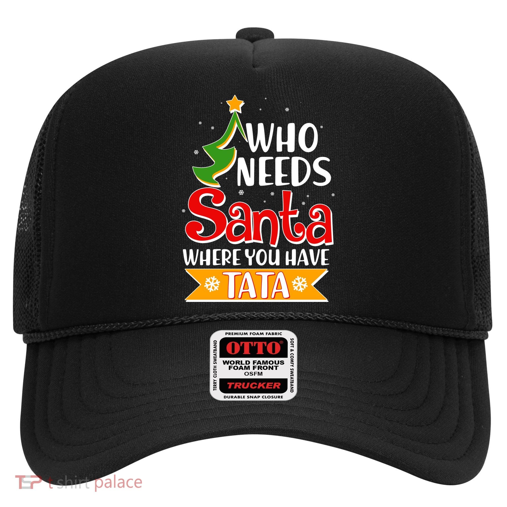 Christmas Who Needs Santa Where You Have Tata Hat