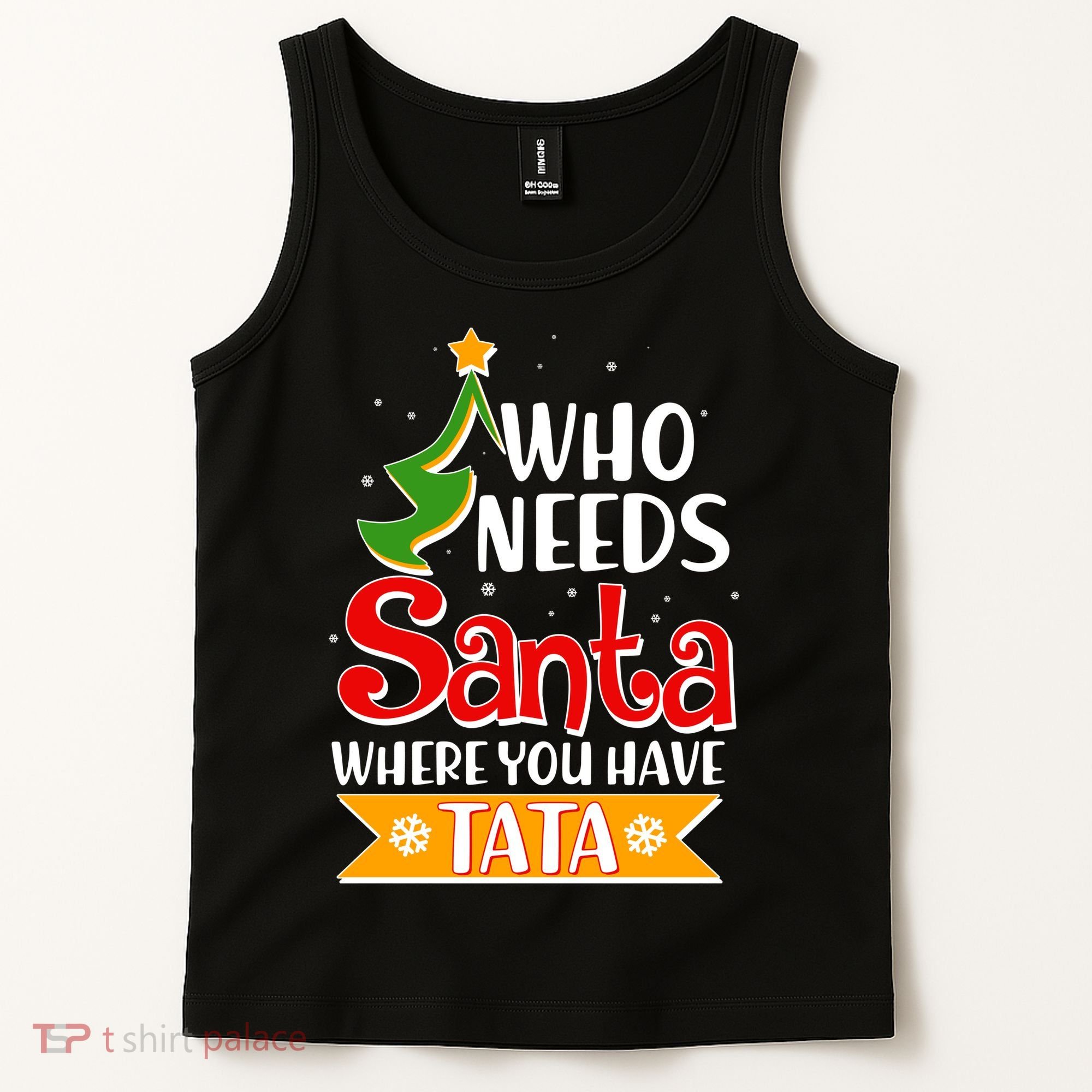 Christmas Who Needs Santa Where You Have Tata Tank Top