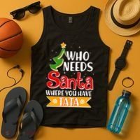 Christmas Who Needs Santa Where You Have Tata Tank Top thumb 4