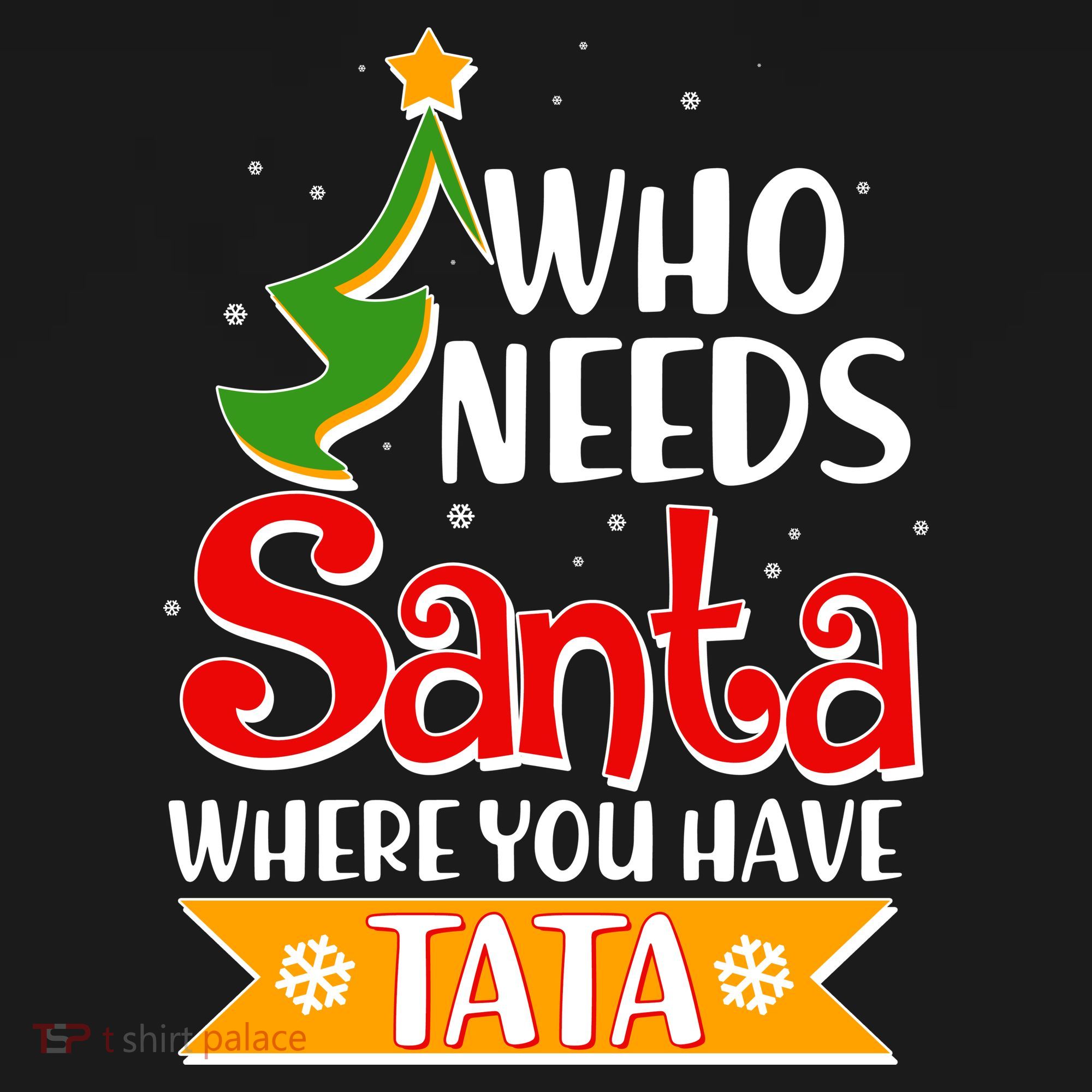 Christmas Who Needs Santa Where You Have Tata Women's T-Shirt