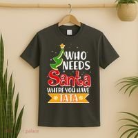 Christmas Who Needs Santa Where You Have Tata T-Shirt thumb 2