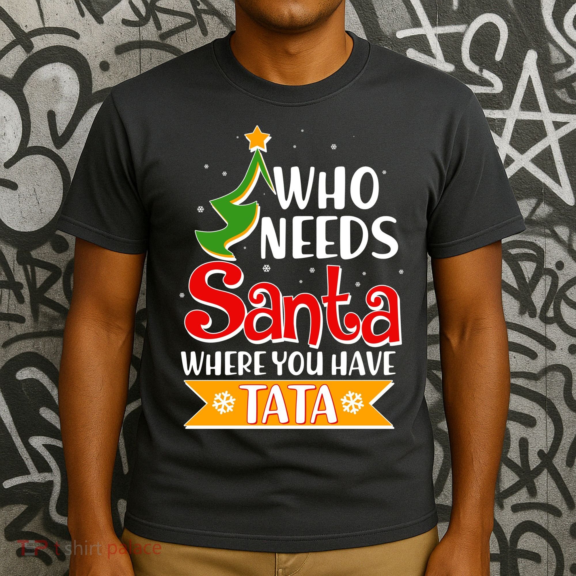 Christmas Who Needs Santa Where You Have Tata T-Shirt