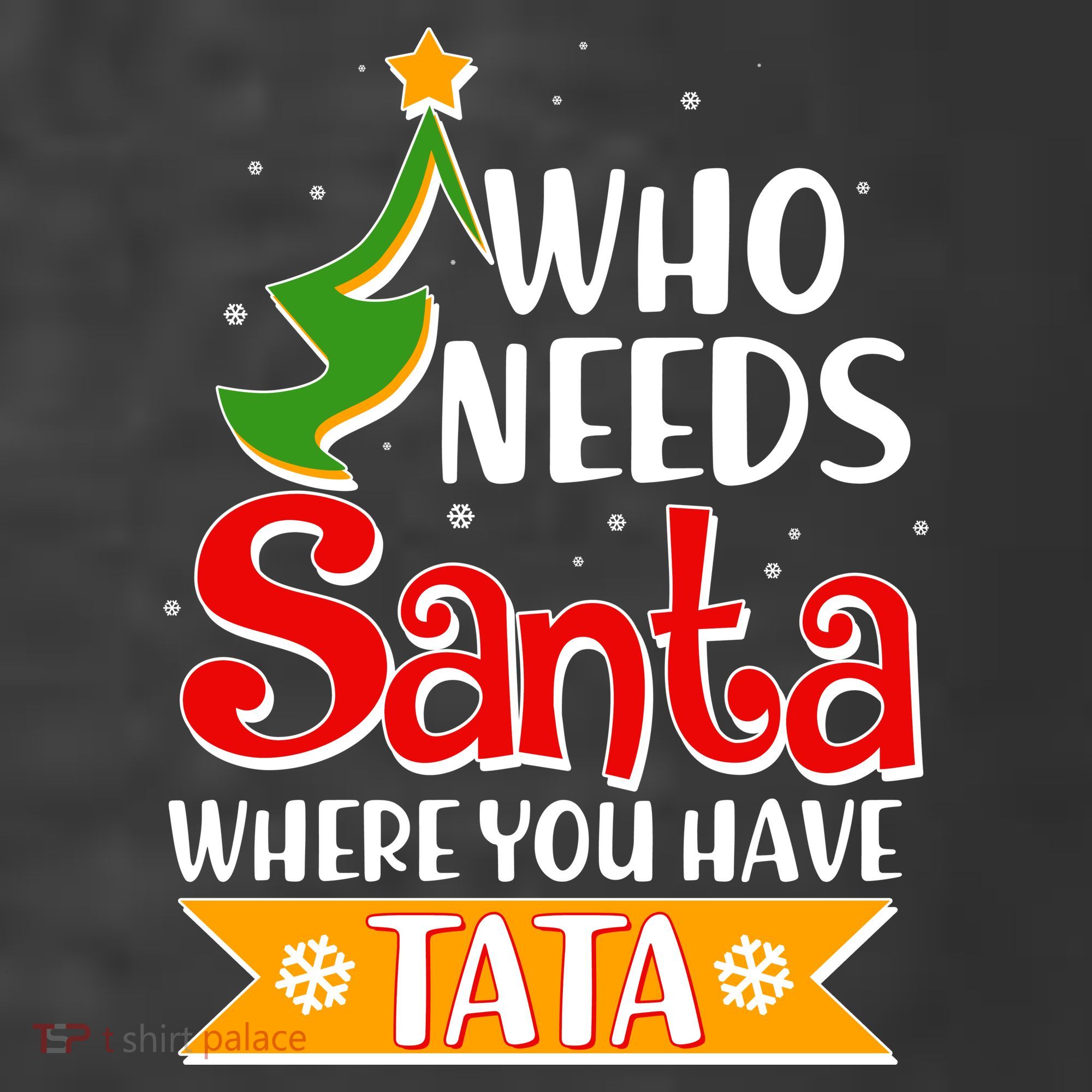 Christmas Who Needs Santa Where You Have Tata T-Shirt