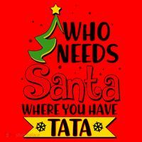 Christmas Who Needs Santa Where You Have Tata Santa Hat thumb 1
