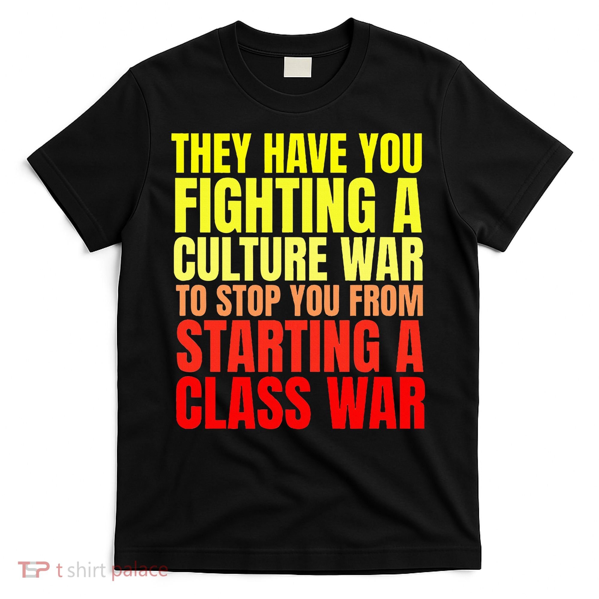 Class War Quote Anti Culture War Propaganda Radical Leftist T-Shirt