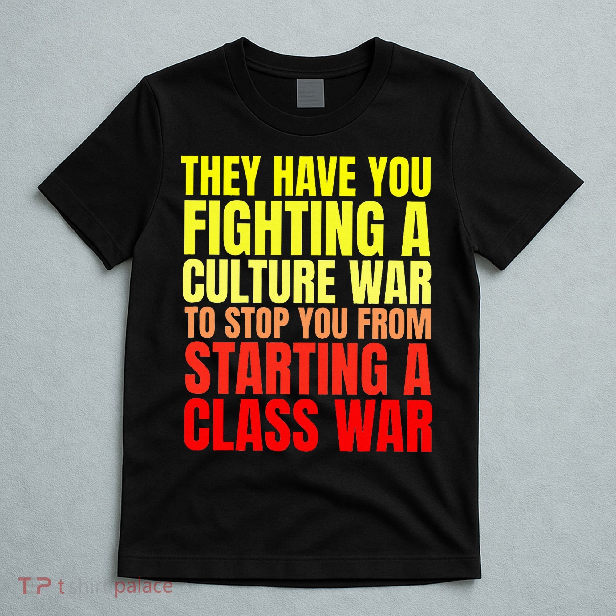 Class War Quote Anti Culture War Propaganda Radical Leftist T-Shirt