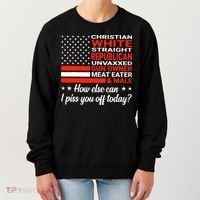 Christian White Straight Republican Unvaxxed I Piss You Off Today Women's Sweatshirt thumb 0