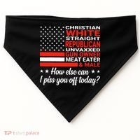 Christian White Straight Republican Unvaxxed I Piss You Off Today USA-Made Doggie Bandana thumb 0