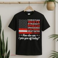 Christian White Straight Republican Unvaxxed I Piss You Off Today T-Shirt thumb 2