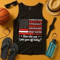 Christian White Straight Republican Unvaxxed I Piss You Off Today Tank Top thumb 4