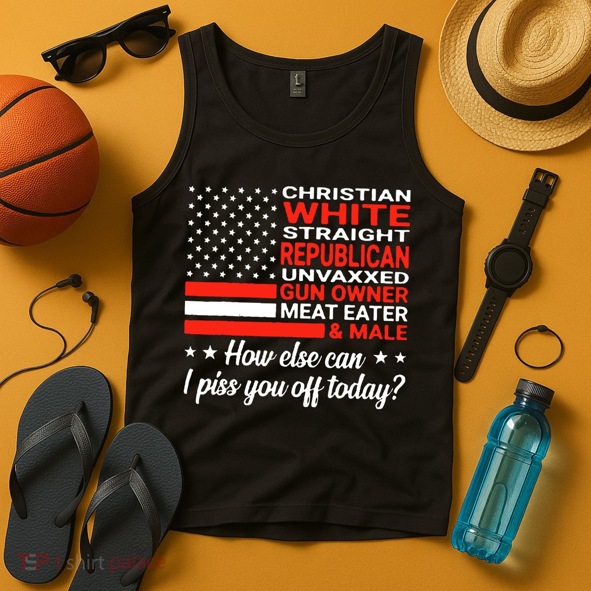 Christian White Straight Republican Unvaxxed I Piss You Off Today Tank Top
