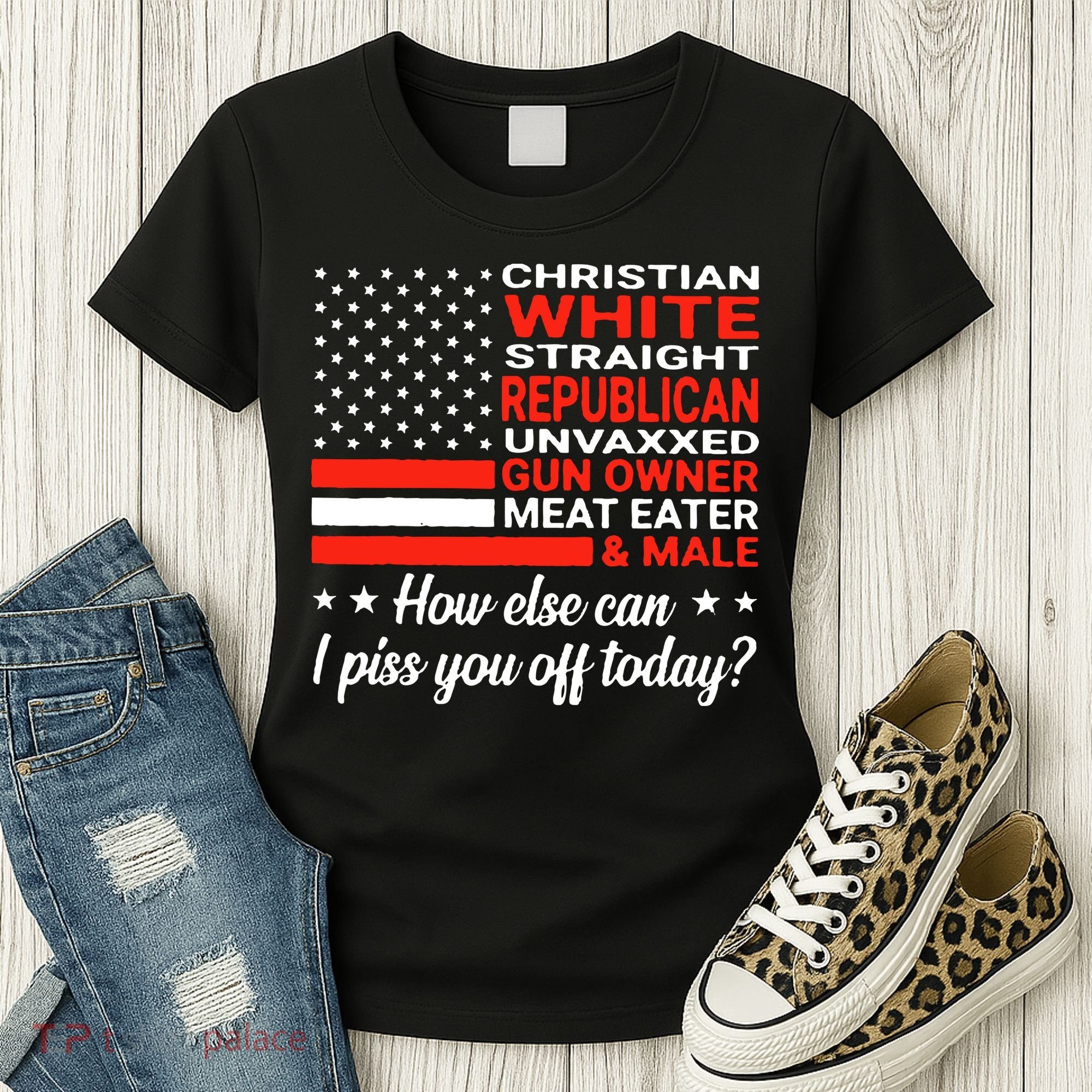 Christian White Straight Republican Unvaxxed I Piss You Off Today Women's T-Shirt