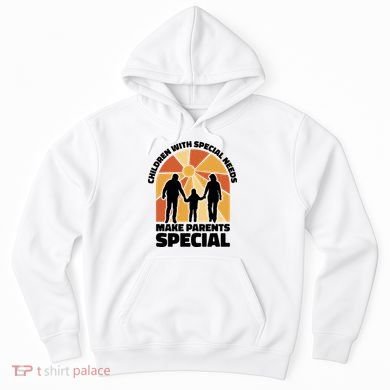 Children With Special Needs Make Parents Special Hoodie