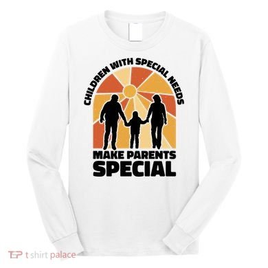 Children With Special Needs Make Parents Special Long Sleeve Shirt
