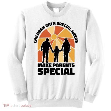 Children With Special Needs Make Parents Special Sweatshirt