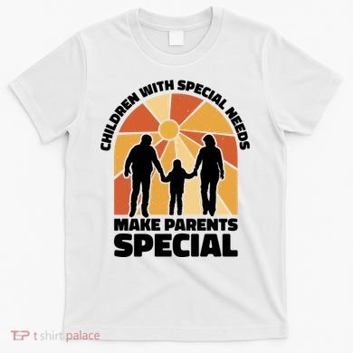 Children With Special Needs Make Parents Special T-Shirt