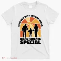 Children With Special Needs Make Parents Special T-Shirt thumb 0