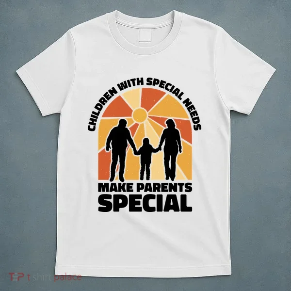 Children With Special Needs Make Parents Special T-Shirt
