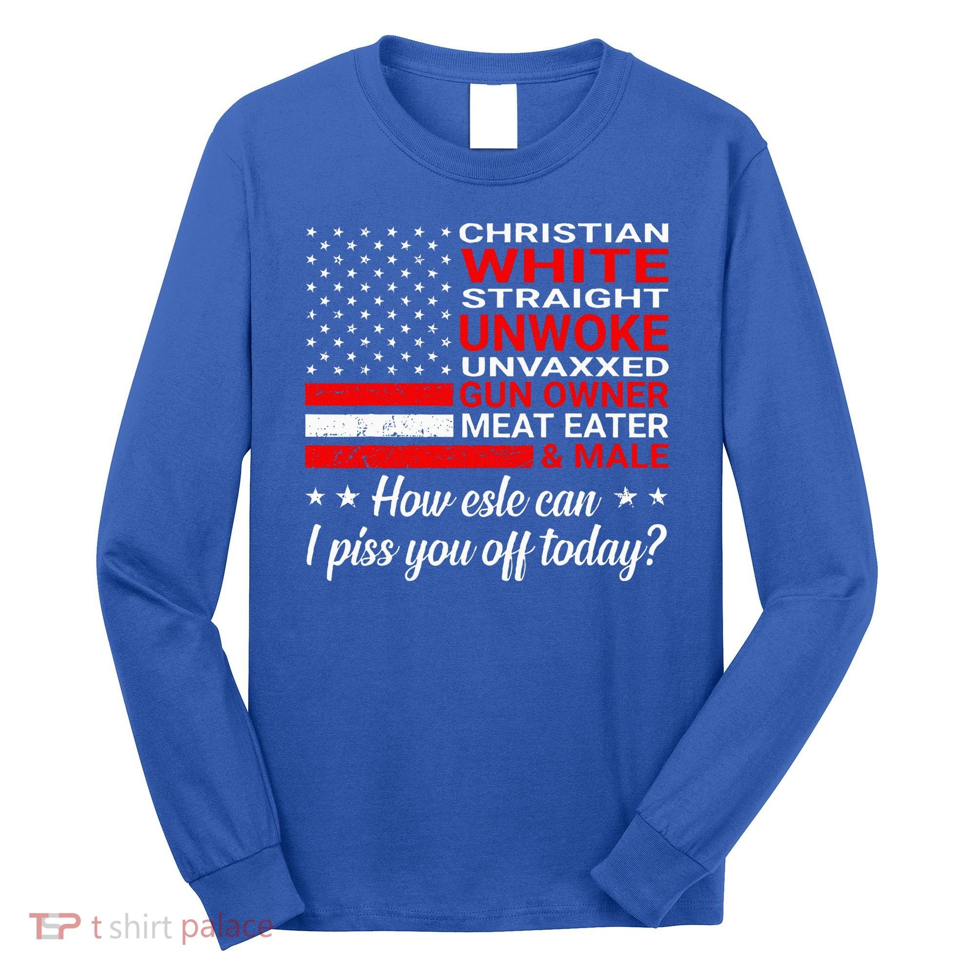 Christian White Straight Unwoke Unvaxxed Gun Owner Long Sleeve Shirt