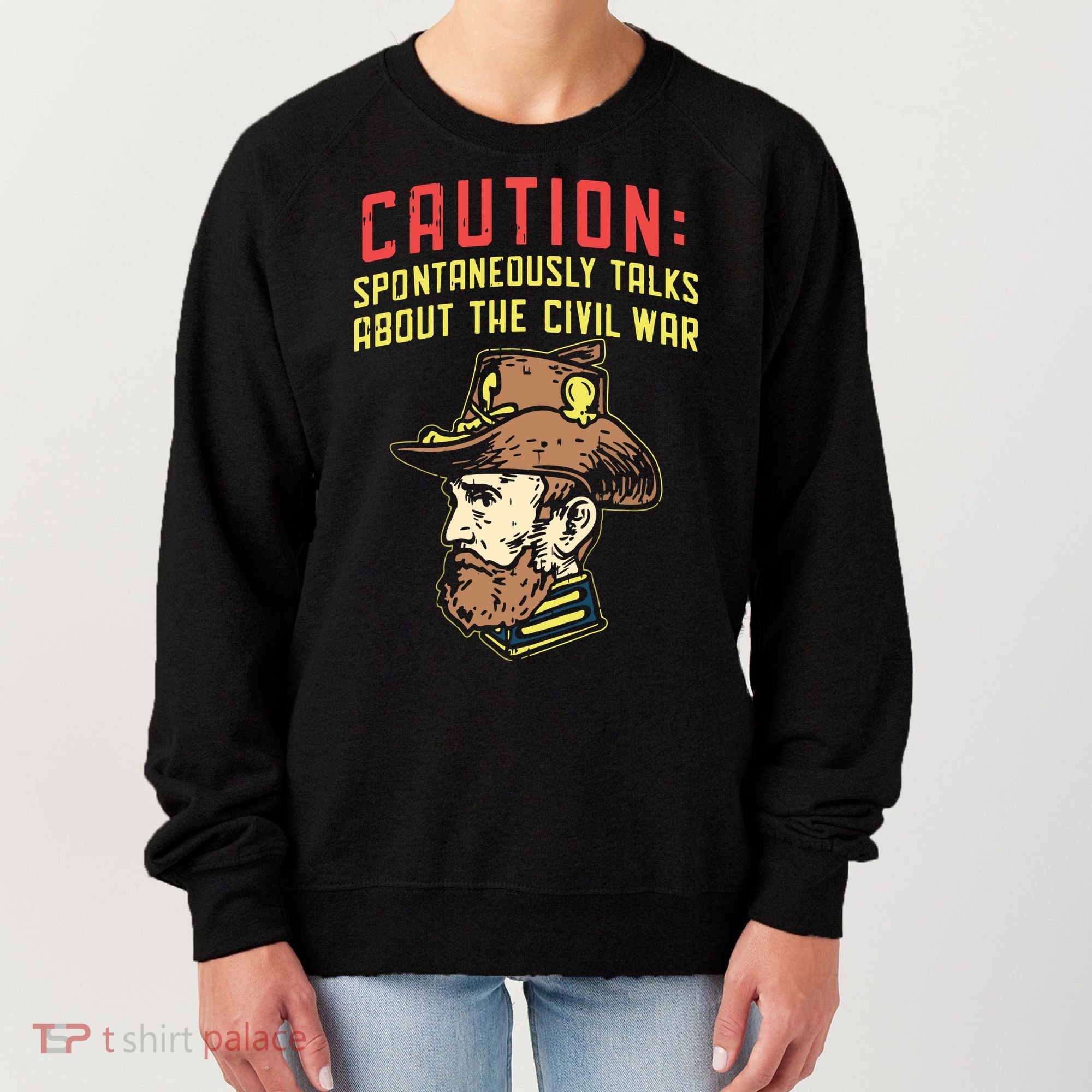 Caution Will Spontaneously Talk About The Civil War Women's Sweatshirt