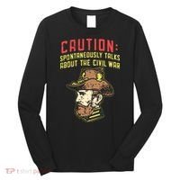 Caution Will Spontaneously Talk About The Civil War Long Sleeve Shirt thumb 0