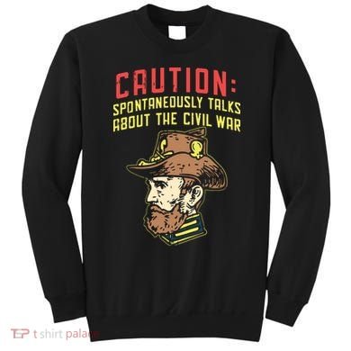 Caution Will Spontaneously Talk About The Civil War Sweatshirt