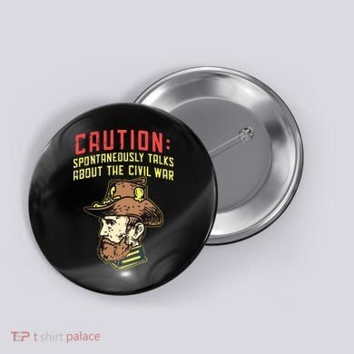 Caution Will Spontaneously Talk About The Civil War Button