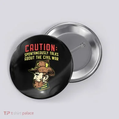 Caution Will Spontaneously Talk About The Civil War Button