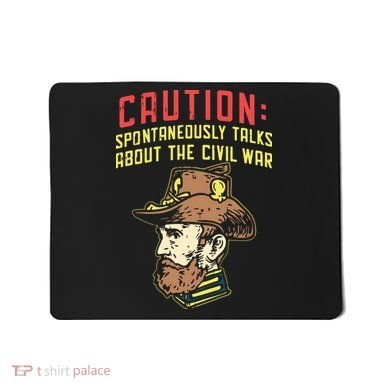 Caution Will Spontaneously Talk About The Civil War Mousepad